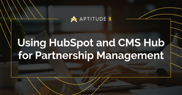 Using HubSpot and CMS Hub for Partnership Management