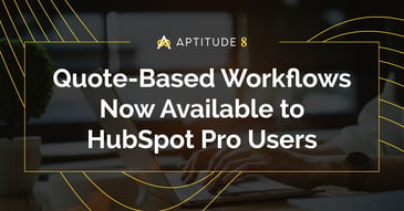 Quote-Based Workflows Now Available to HubSpot Pro Users