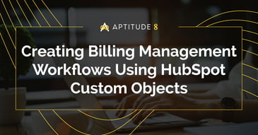 Creating Billing Management Workflows Using HubSpot Custom Objects