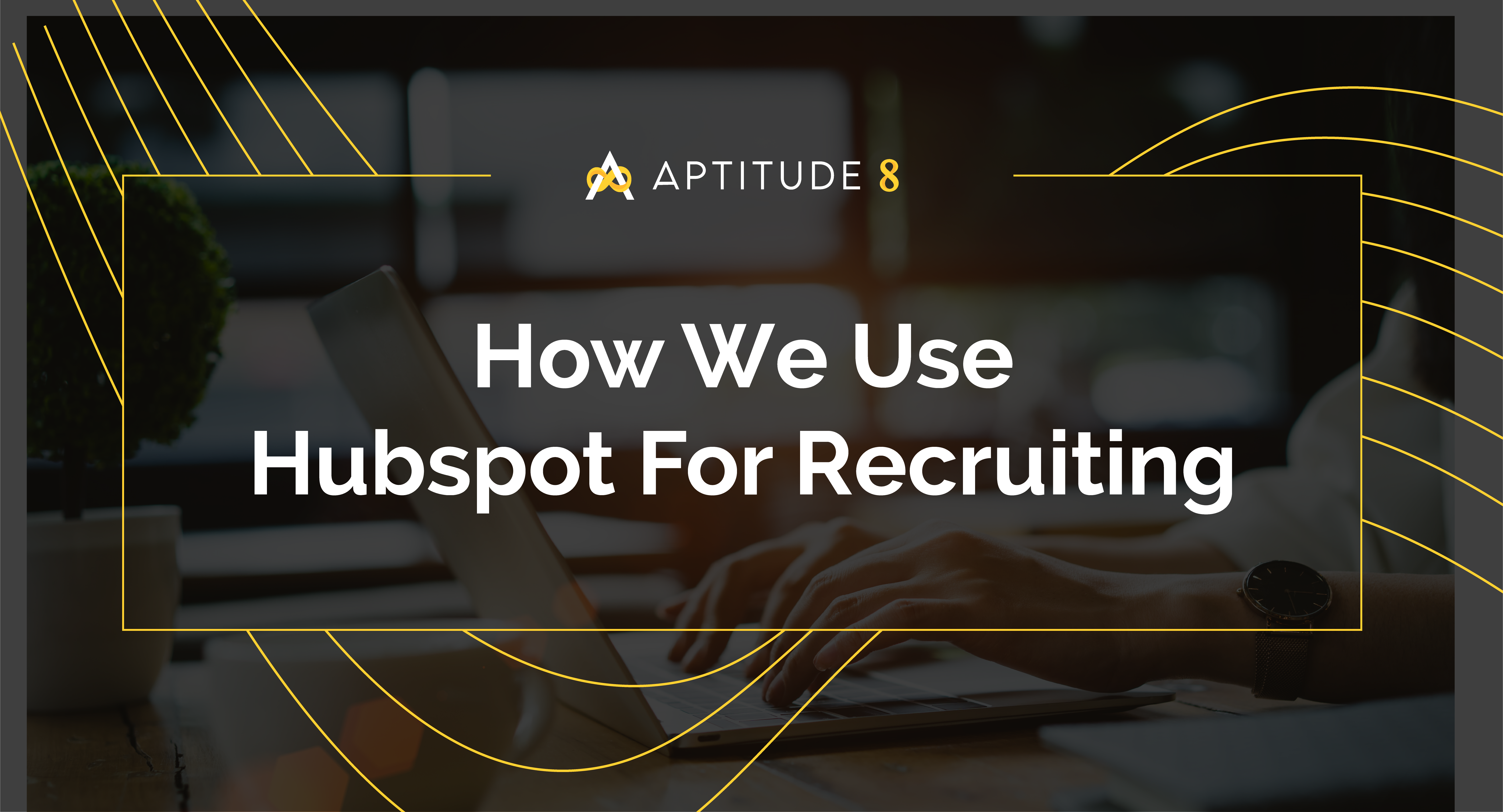 How We Use Hubspot For Recruiting