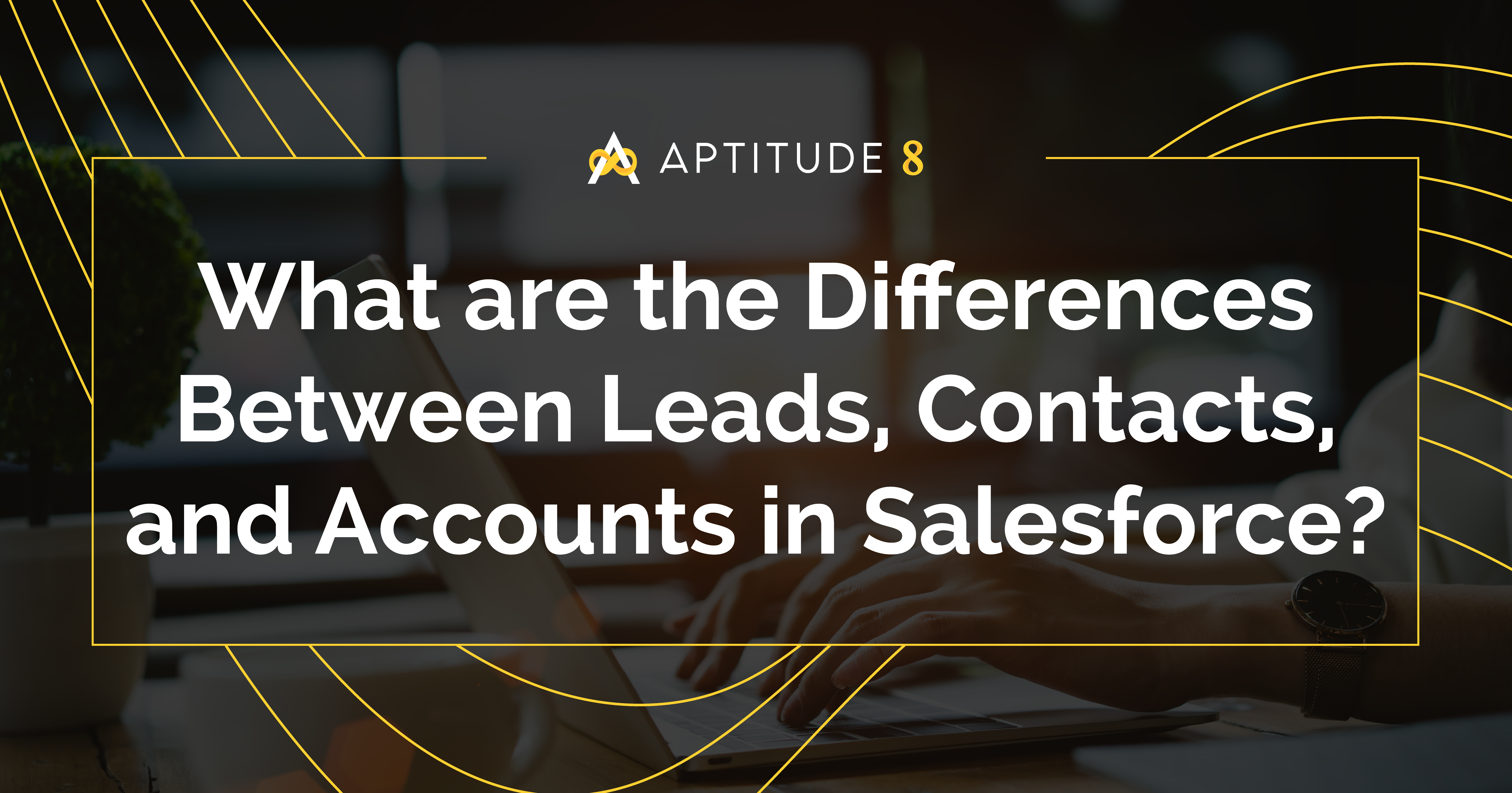 What are the Differences Between Leads, Contacts, and Accounts in Salesforce?
