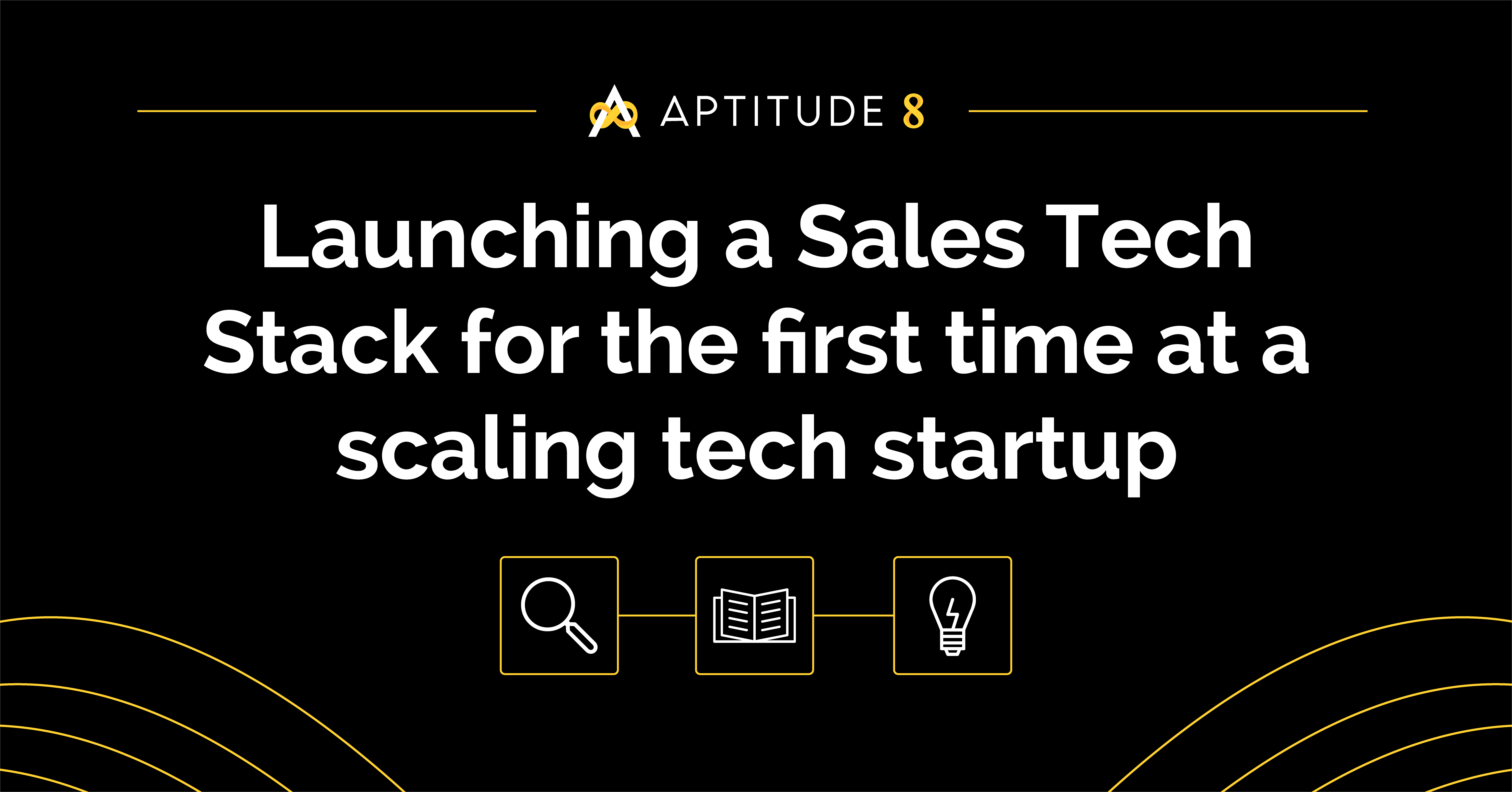 Launching a Sales Tech Stack for the first time at a scaling tech startup