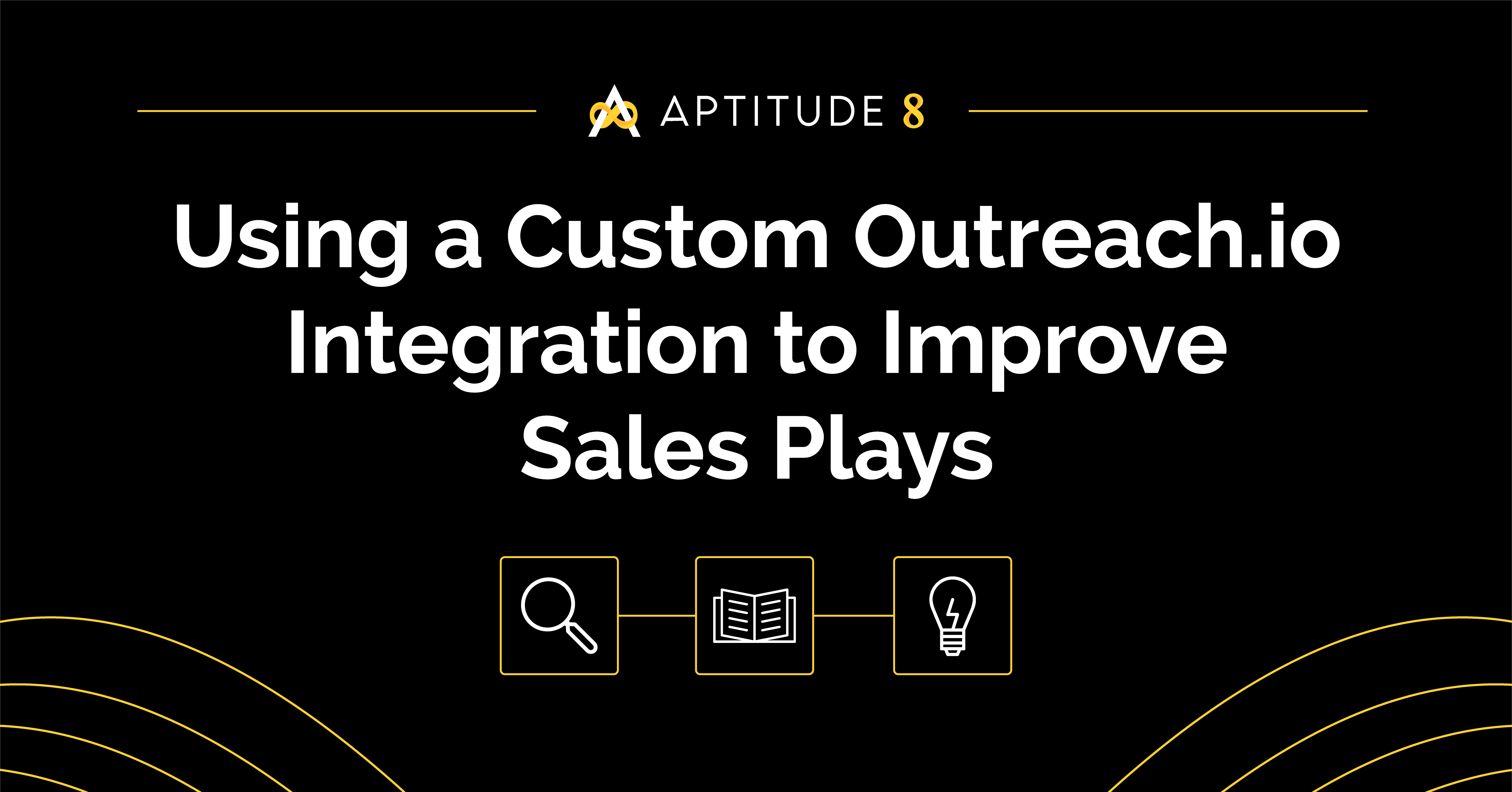 Using a Custom Outreach.io Integration to Improve Sales Plays