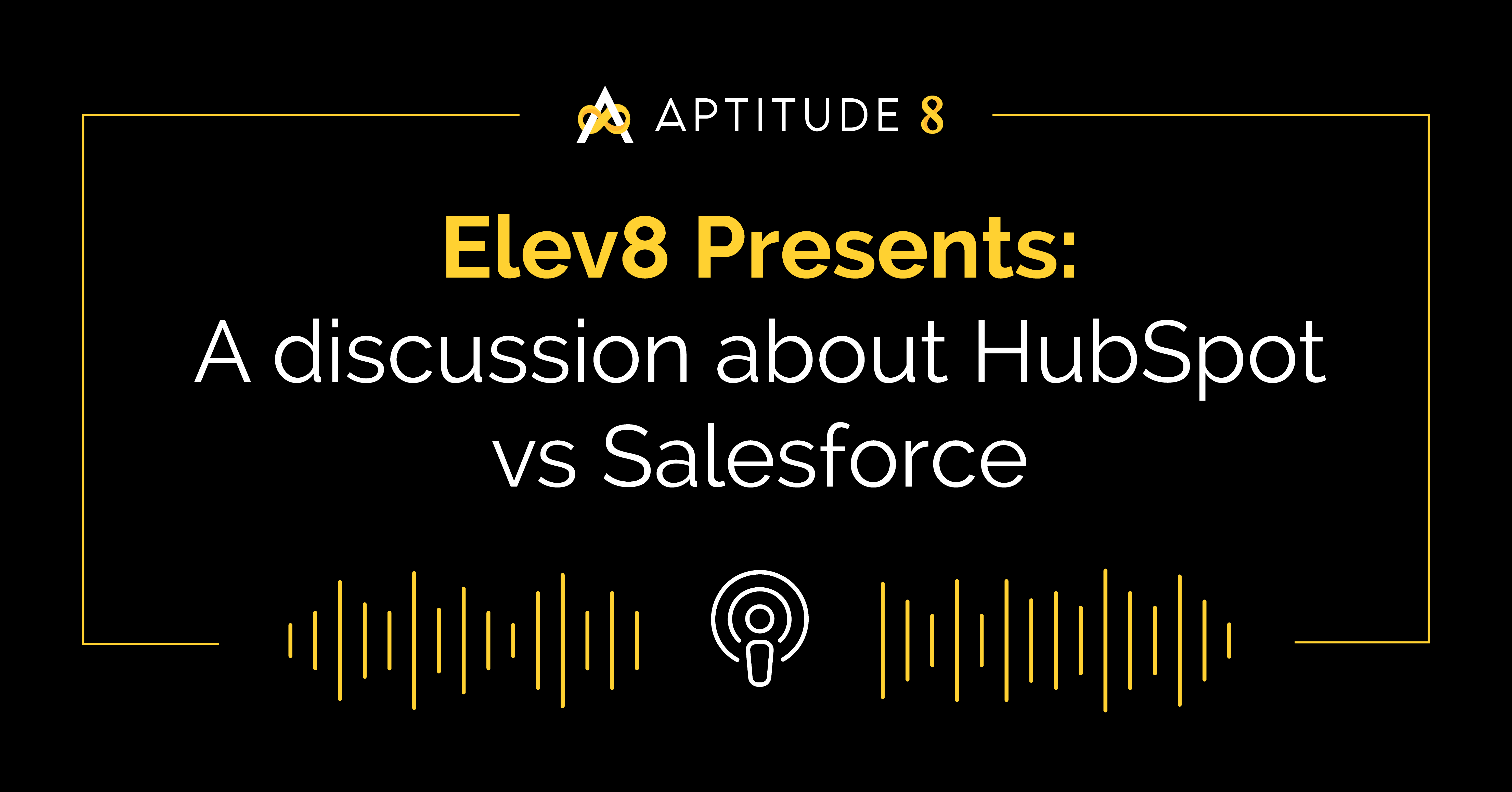 Elev8 Episode 1: A Discussion On HubSpot vs Salesforce