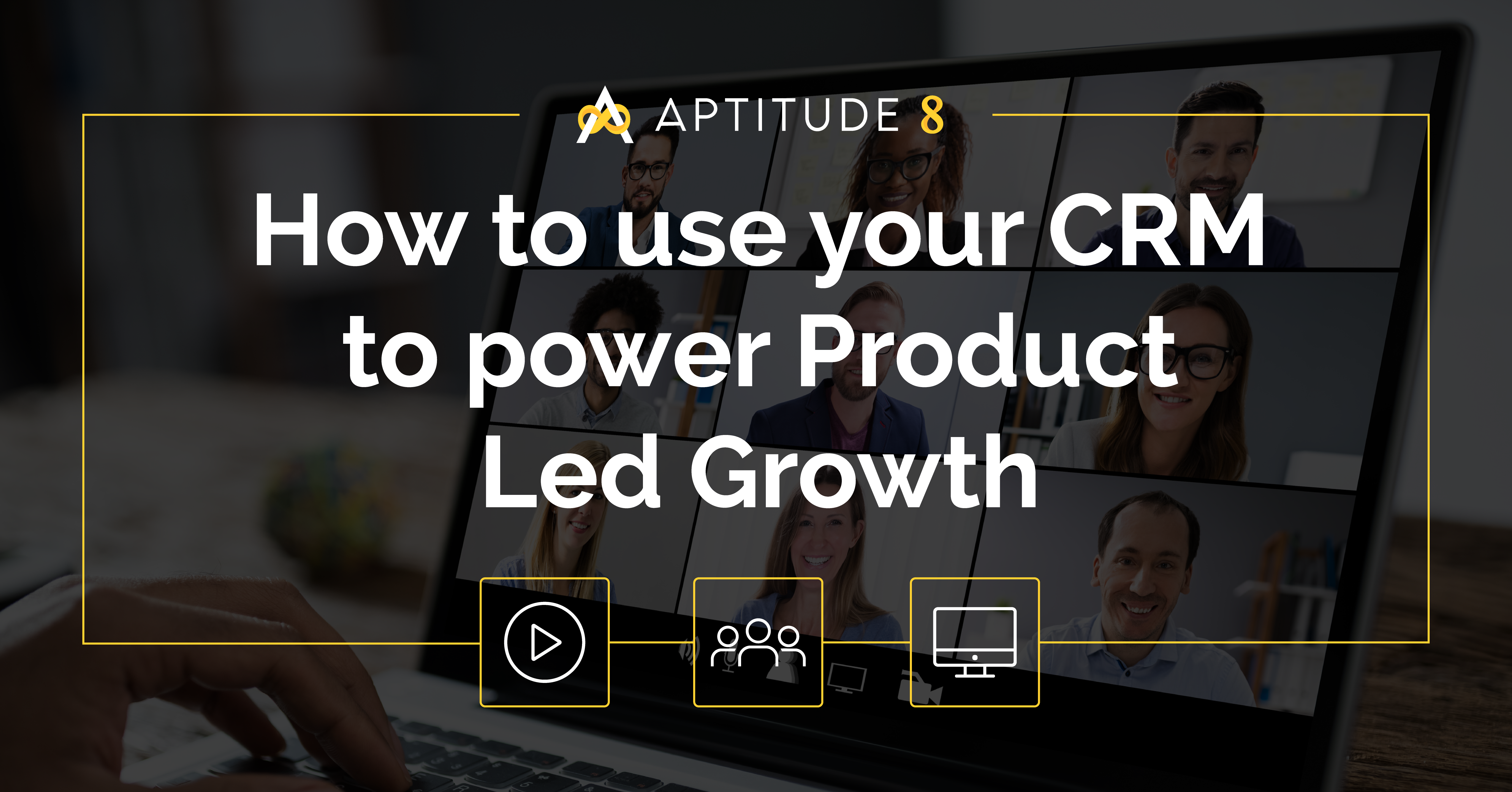 How to use your CRM to power Product Led Growth