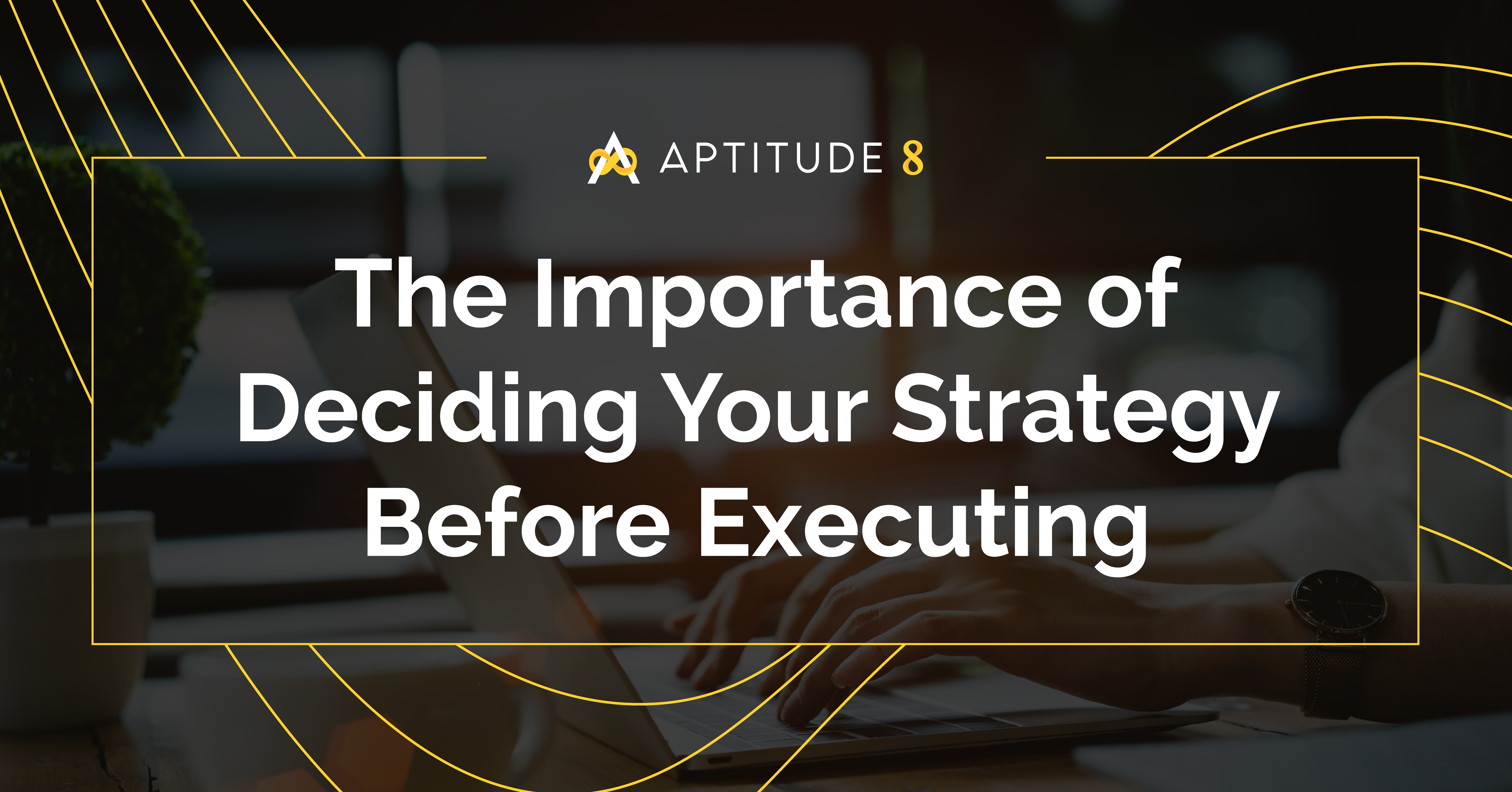 The Importance of Deciding Your Strategy Before Executing