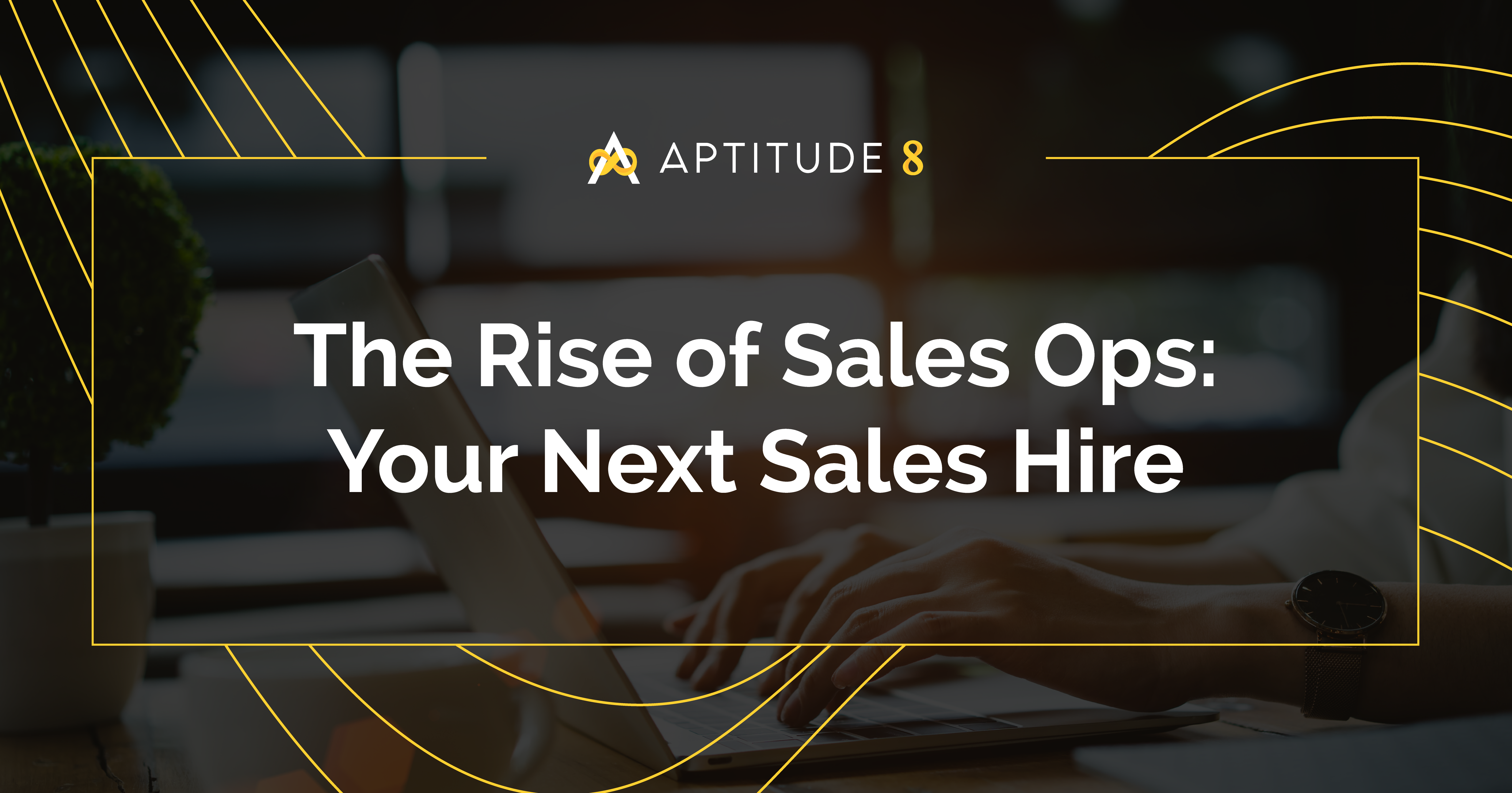 The Rise of Sales Ops: Your Next Sales Hire